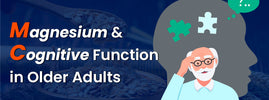 Magnesium and cognitive function — boosts brain health in older adults, reduces dementia risk and helps vitamin D absorpti