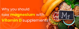 Take magnesium with vitamin D — magnesium is essential for vitamin D activation, metabolism and absorption in the body