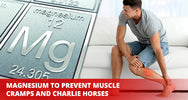 Magnesium to prevent muscle cramps and Charlie horses