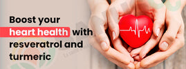 Boost heart health with resveratrol and turmeric — two potent antioxidants tackle inflammation and cholesterol